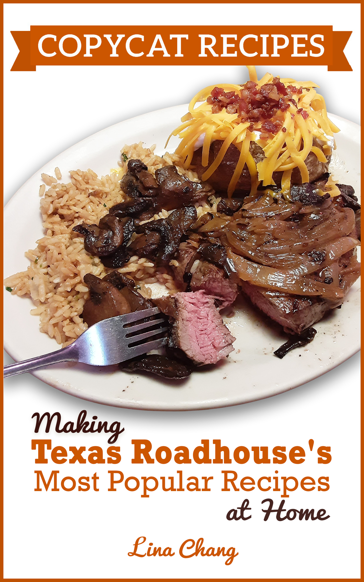 Copycat Recipes Making Texas Roadhouse Most Popular Recipes At Home Famous Restaurant Copycat Cookbooks Chang
