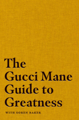 The Gucci Mane Guide To Greatness Gucci Mane