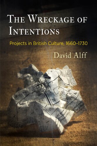 The Wreckage Of Intentions Projects In British Culture 16601730 David Alff