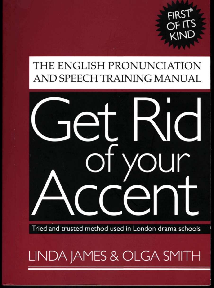 Get Rid Of Your Accent The English Pronunciation And Speech Training Manual 1st Edition Linda James