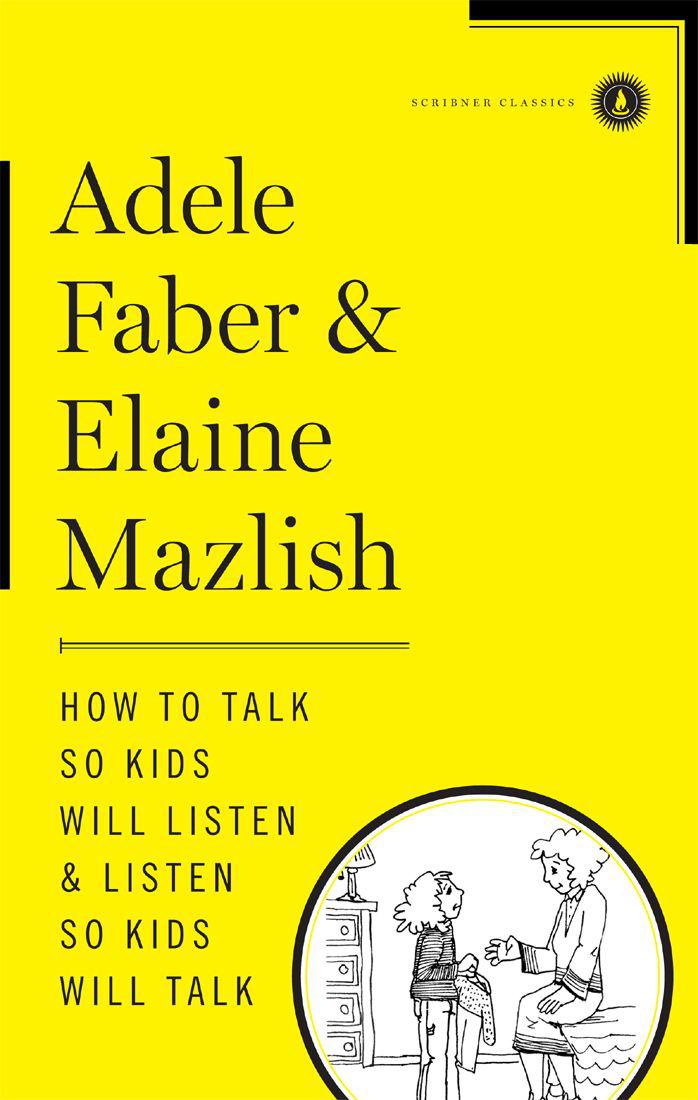 How To Talk So Kids Will Listen Listen So Kids Will Talk Adele Faber Elaine Mazlish