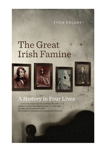 The Great Irish Famine A History In Four Lives Personal Accounts Of The Great Irish Potato Famine Enda Delaney