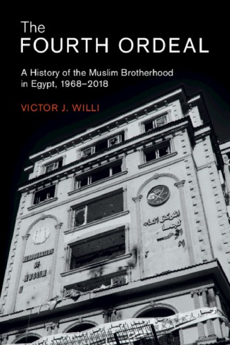 The Fourth Ordeal A History Of The Muslim Brotherhood In Egypt 19682018 1st Edition Victor J Willi