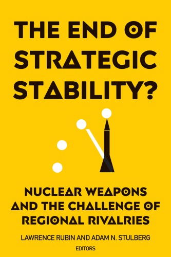 The End Of Strategic Stability Nuclear Weapons And The Challenge Of Regional Rivalries 1st Edition Lawrence Rubin
