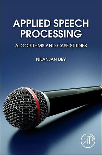 Applied Speech Processing Algorithms Algorithms And Case Studies Nilanjan Dey Editor