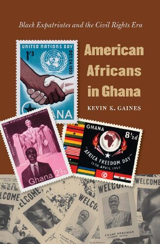 American Africans In Ghana Black Expatriates And The Civil Rights Era 1st Edition Kevin K Gaines