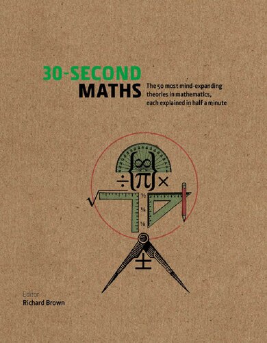 The 30second Maths The 50 Most Mindexpanding Theories In Mathematics Each Explained In Half A Minute Richard J Brown Richard Elwes Robert Fathauer John Haigh David Perry Jamie Pommersheim