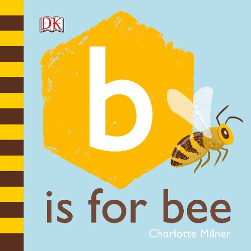 B Is For Bee 1st Edition Dk