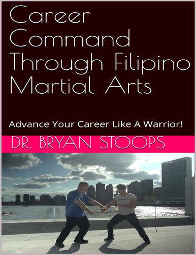 Career Command Through Filipino Martial Arts Advance Your Career Like A Warrior Stoops