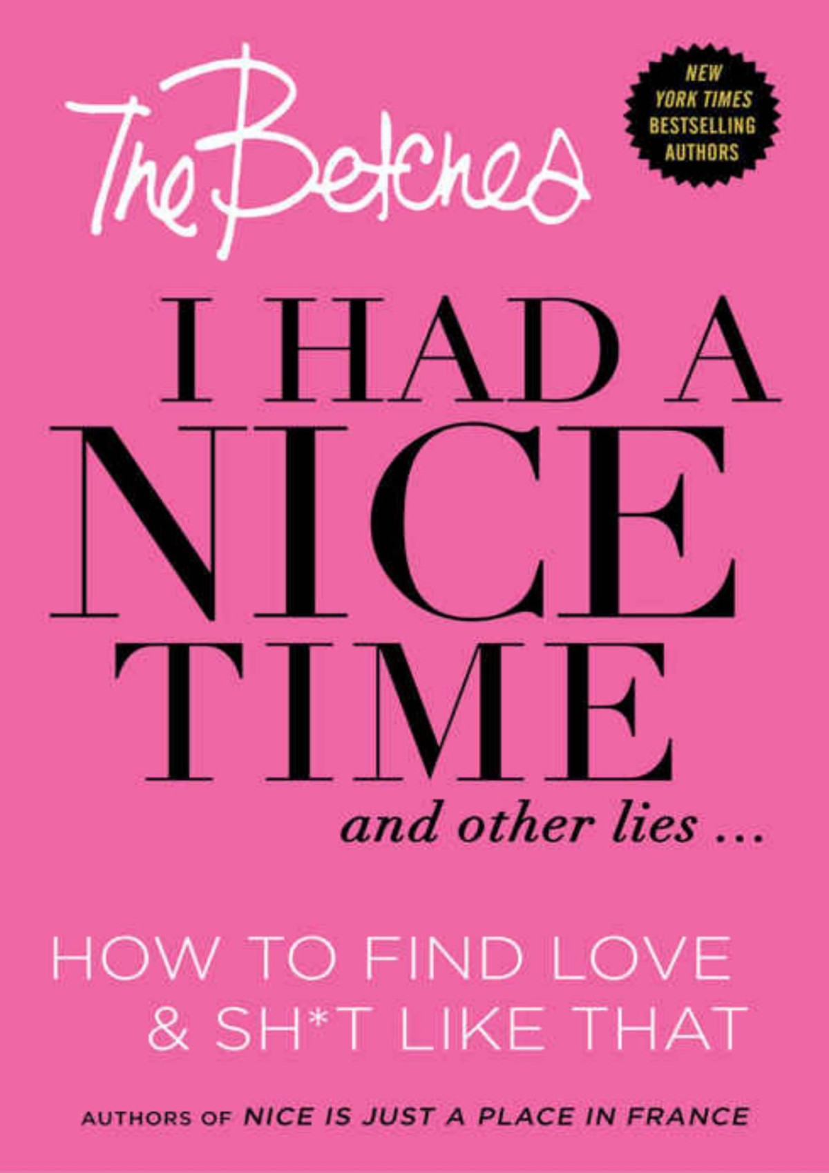 I Had A Nice Time And Other Lies How To Find Love Sht Like That The Betches