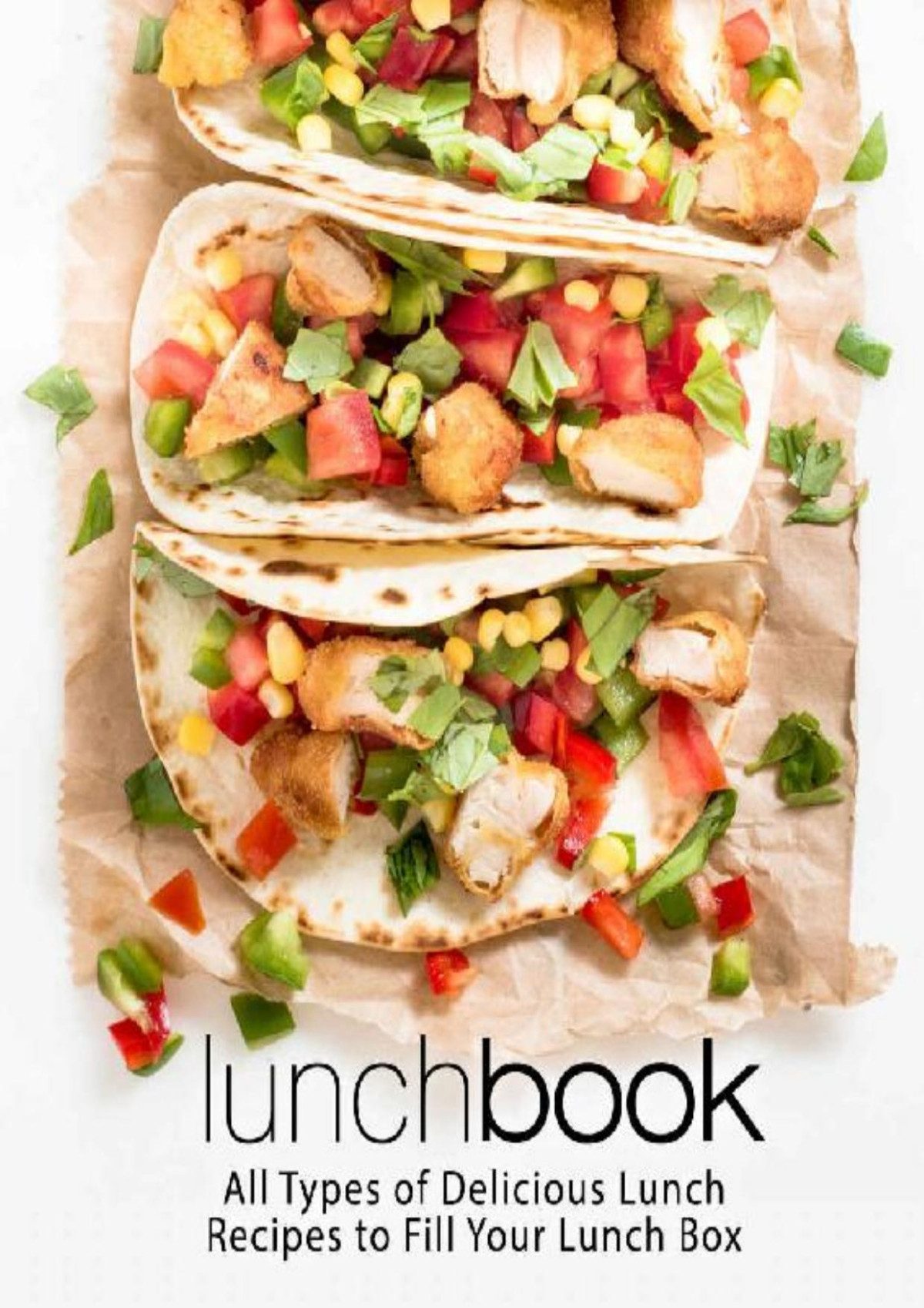 Lunch Book All Types Of Delicious Lunch Recipes To Fill Your Lunch Box 2nd Edition 2nd Edition Booksumo Press