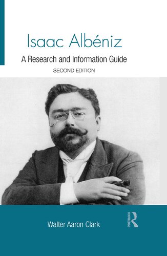 Isaac Albéniz A Research And Information Guide 2nd Edition Walter Aaron Clark