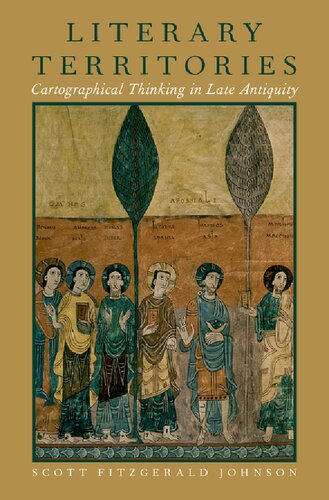Literary Territories Cartographical Thinking In Late Antiquity Scott Fitzgerald Johnson