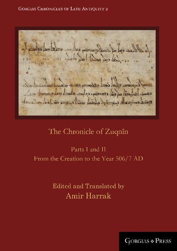 The Chronicle Of Zuqnn Parts I And Ii From The Creation To The Year 5067 Ad Gorgias Chronicles Of Late Antiquity Pseudodionysius Of Tel Mahre