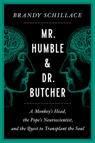 Mr Humble And Dr Butcher A Monkeys Head The Popes Neuroscientist And The Quest To Transplant The Soul Brandy Schillace
