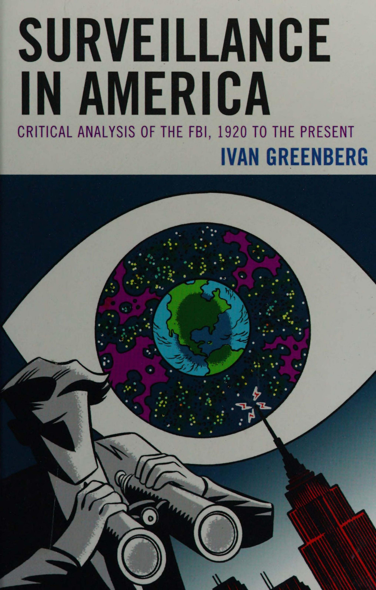 Surveillance In America Critical Analysis Of The Fbi 1920 To The Present Ivan Greenberg