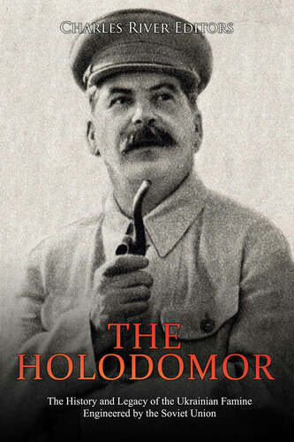 The Holodomor The History And Legacy Of The Ukrainian Famine Engineered By The Soviet Union Charles River Editors
