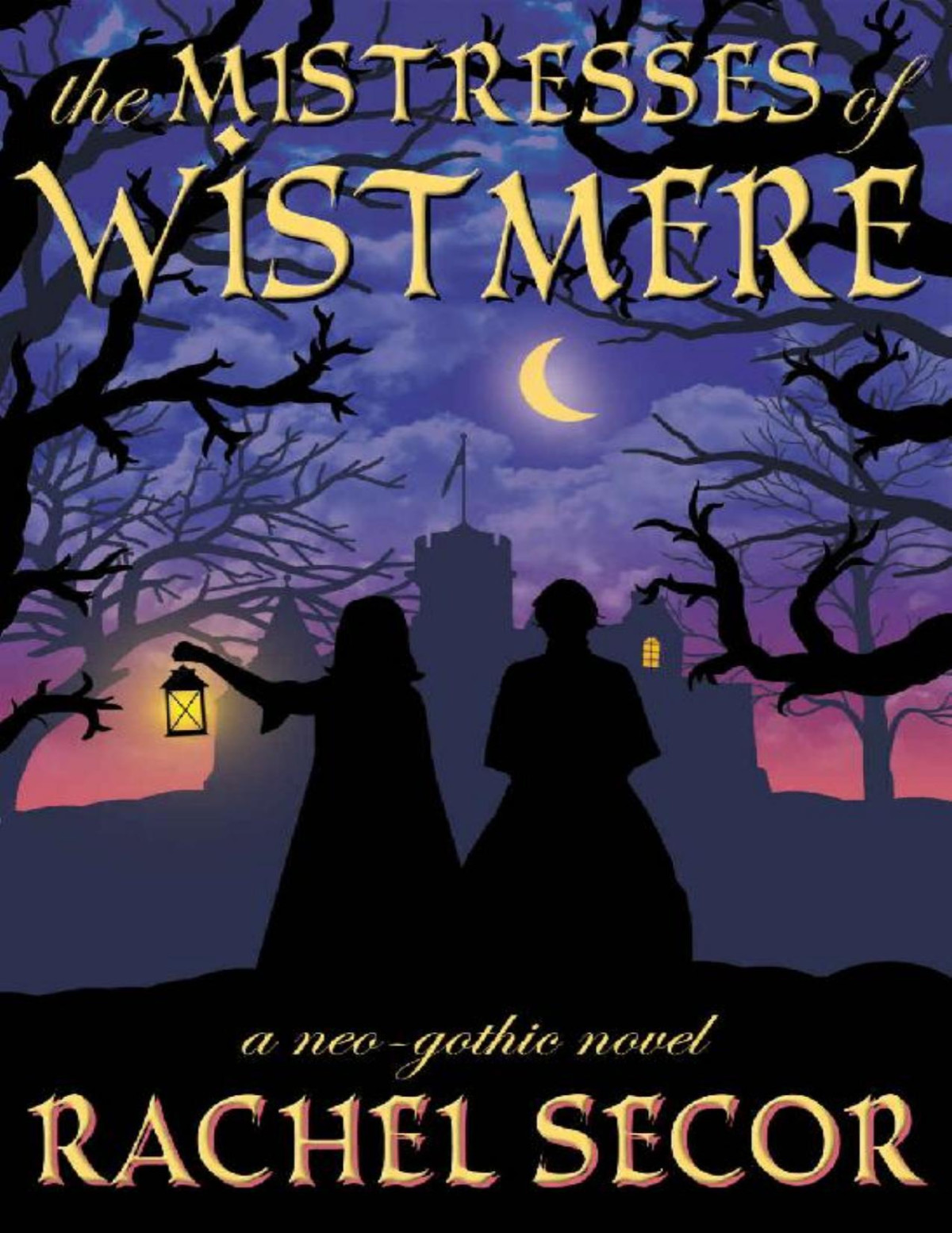 The Mistresses Of Wistmere A Neogothic Novel Rachel Secor Secor