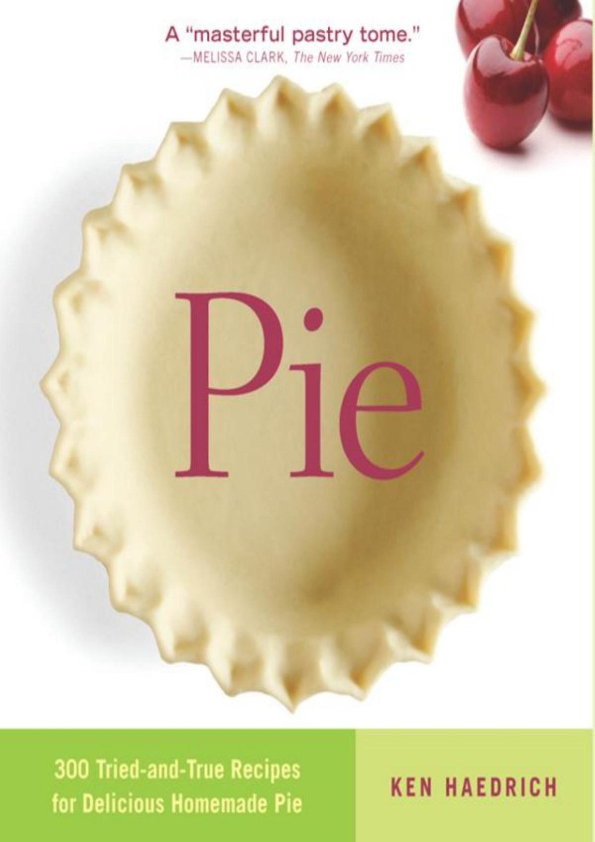 Pie 300 Tried True Recipes For Delicious Homemade Pie Ken Haedrich