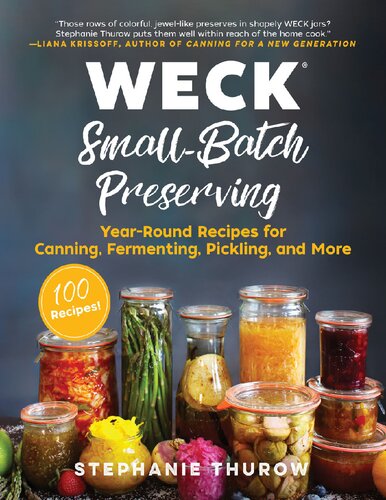 Weck Smallbatch Preserving Yearround Recipes For Canning Fermenting Pickling And More Stephanie Thurow