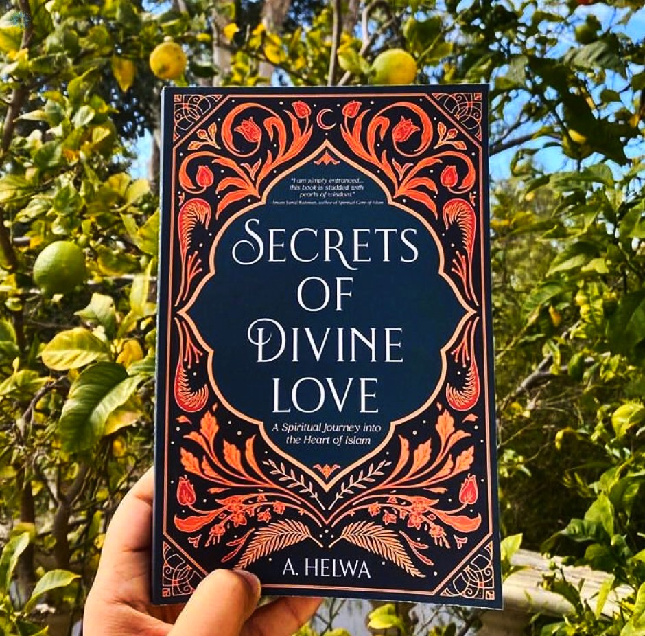 Secrets Of Divine Love A Spiritual Journey Into The Heart Of Islam A Helwa Helwa