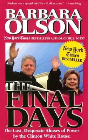 The Final Days The Last Desperate Abuses Of Power By The Clinton White House Olson