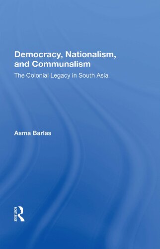 Democracy Nationalism And Communalism The Colonial Legacy In South Asia Asma Barlas