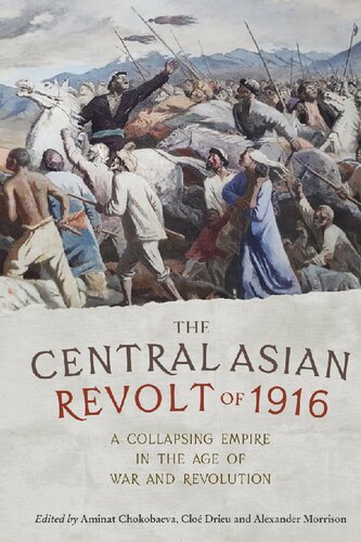 The Central Asian Revolt Of 1916 A Collapsing Empire In The Age Of War And Revolution Alexander Morrison Clo Drieu Aminat Chokobaeva