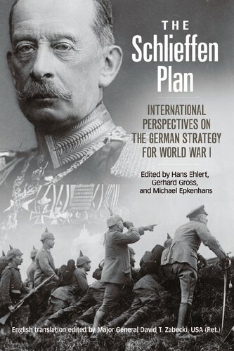 The Schlieffen Plan International Perspectives On The German Strategy For World War I Hans Ehlert Michael Epkenhans Gerhard P Gro David T Zabecki