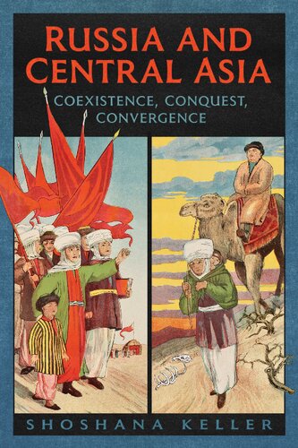 Russia And Central Asia Coexistence Conquest Convergence Shoshana Keller