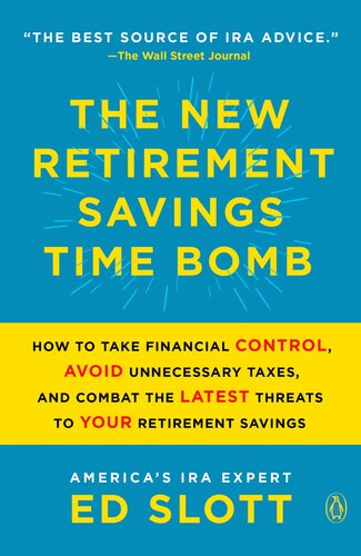 The New Retirement Savings Time Bomb How To Take Financial Control Avoid Unnecessary Taxes And Combat The Latest Threats To Your Retirement Savings Ed Slott