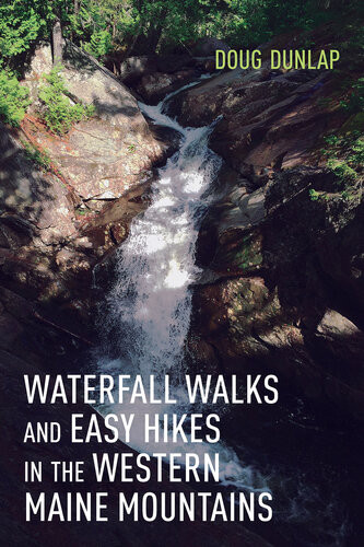 Waterfall Walks And Easy Hikes In The Western Maine Mountains Doug Dunlap