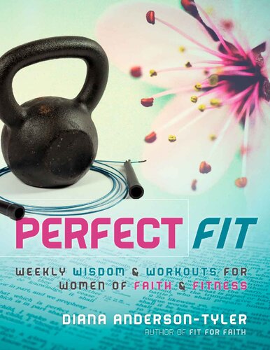 Perfect Fit Weekly Wisdom And Workouts For Women Of Faith And Fitness Andersontyler