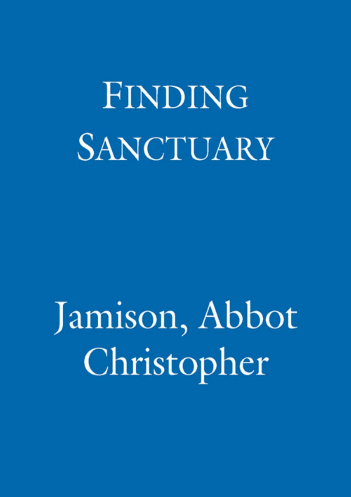 Finding Sanctuary Monastic Steps For Everyday Life Paperback Christopher Jamison Jamison