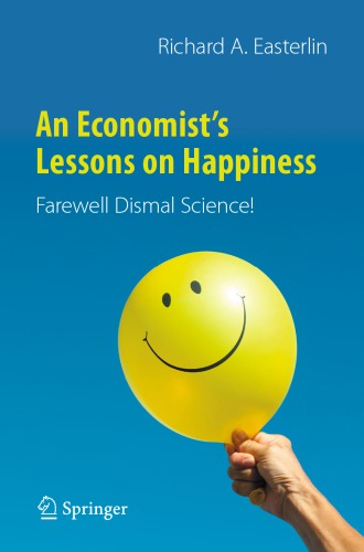 An Economists Lessons On Happiness Farewell Dismal Science 1st Edition Richard A Easterlin