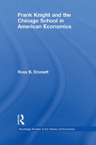 Frank Knight And The Chicago School In American Economics 1st Edition Ross B Emmett