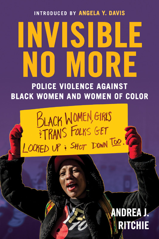 Invisible No More Andrea J Ritchie Ritchie Andrea J