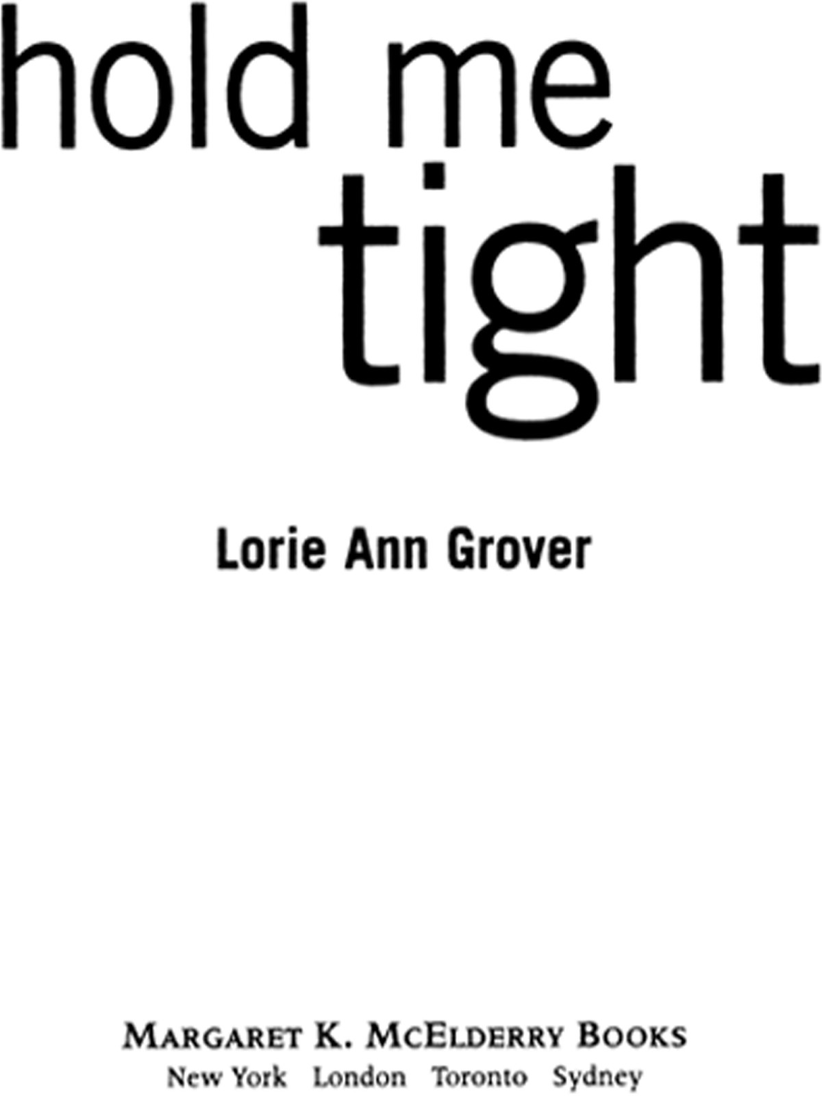 Hold Me Tight Lorie Ann Grover Grover Lorie Ann