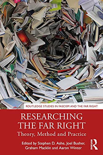 Researching The Far Right Theory Method And Practice Routledge Studies In Fascism And The Far Right Stephen D Ashe