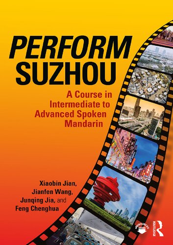 Perform Suzhou A Course In Intermediate To Advanced Spoken Mandarin Xiaobin Jian Jianfen Wang Junqing Jia Feng Chenghua