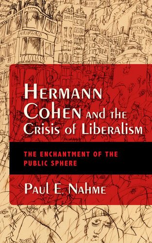 Hermann Cohen And The Crisis Of Liberalism Paul Egan Nahme