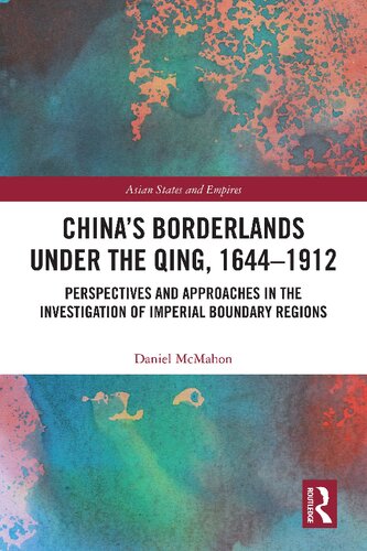 Chinas Borderlands Under The Qing 16441912 Perspectives And Approaches In The Investigation Of Imperial Boundary Regions Daniel Mcmahon