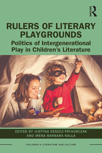 Rulers Of Literary Playgrounds Politics Of Intergenerational Play In Childrens Literature Justyna Deszcztryhubczak And Irena Barbara Kalla