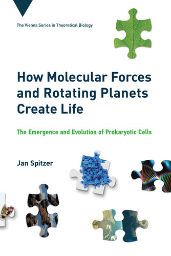 How Molecular Forces And Rotating Planets Create Life The Emergence And Evolution Of Prokaryotic Cells Jan Spitzer