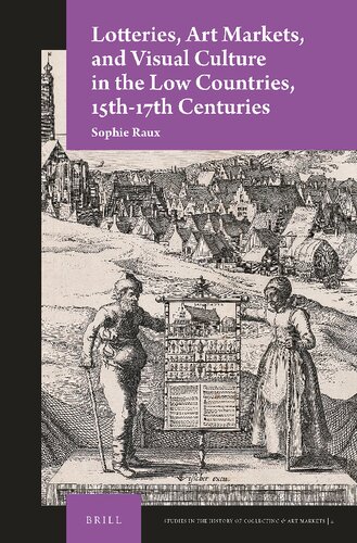 Lotteries Art Markets And Visual Culture In The Low Countries 15th17th Centuries 1st Edition Sophie Raux