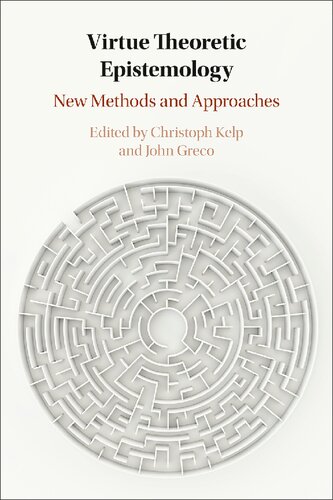 Virtue Theoretic Epistemology New Methods And Approaches Christoph Kelp Editor