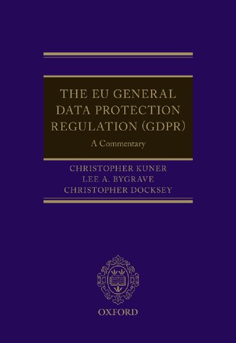 The Eu General Data Protection Regulation Gdpr A Commentary Christopher Kuner Editor