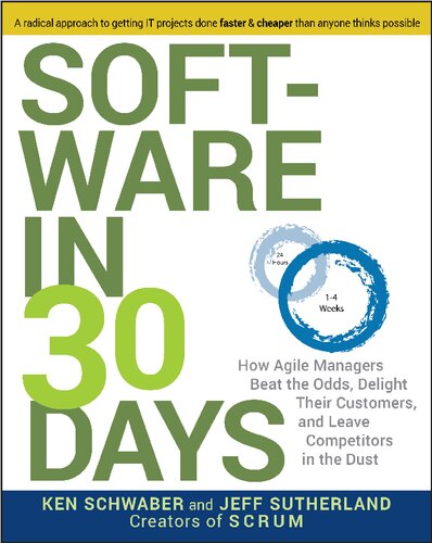 Software In 30 Days How Agile Managers Beat The Odds Delight Their Customers And Leave Competitors In The Dust 1 Ken Schwaber