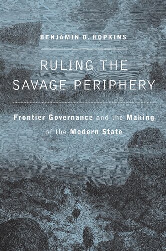 Ruling The Savage Periphery Frontier Governance And The Making Of The Modern State B D Hopkins