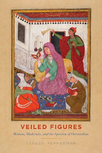 Veiled Figures Women Modernity And The Spectres Of Orientalism Teresa Heffernan